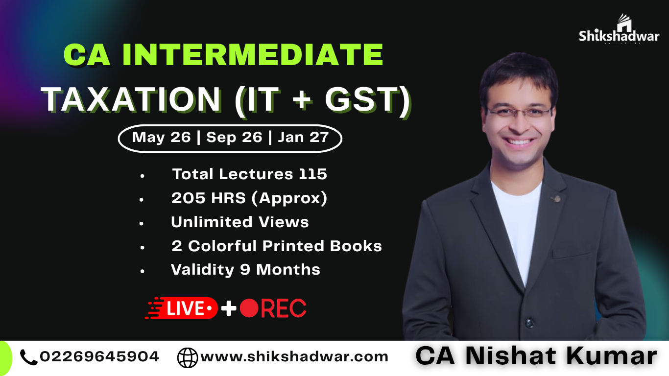 CA Intermediate – Taxation (Income Tax + GST) | By CA Nishat Kumar Sir
